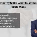 Visual highlights of empathetic selling: icons of listening, conversation, and trust, with text stating that customers want connection, understanding, and real solutions — not sales scripts.