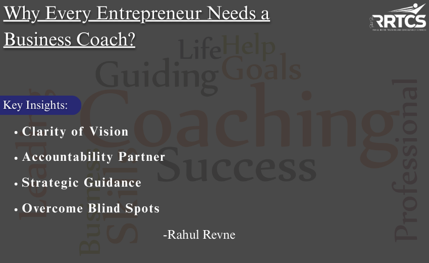 Infographic showing why every entrepreneur needs a business coach: clarity of vision, accountability, strategic guidance, overcoming blind spots, building systems, emotional resilience, and faster growth. Highlights RRTCS Rahul Revne Training & Consultancy Services as a trusted partner for autopilot business growth.