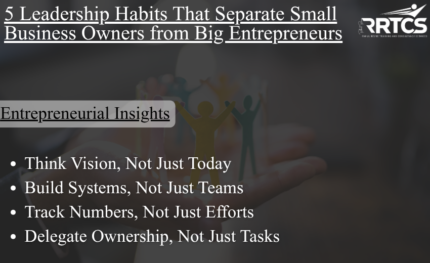 Infographic showing five leadership habits that transform small business owners into successful entrepreneurs — think vision, build systems, delegate ownership, track numbers, and invest in growth.